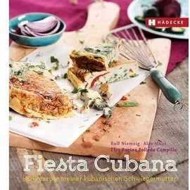 Hädecke Fiesta Cubana: Die Rezepte meiner kubanischen Schwiegermutter Genuss im Quadrat)