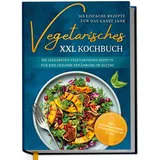 Edition Dreiblatt Vegetarisches XXL Kochbuch - 365 einfache Rezepte für das ganze Jahr: Die leckersten vegetarischen Rezepte für eine gesunde Ernährung im Alltag - inkl. Saisonkalender, Ernährungsplan u.v.m.
