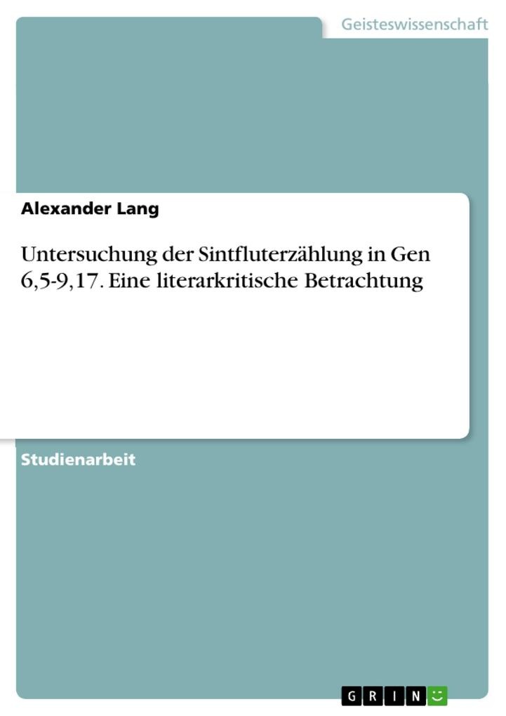 Untersuchung der Sintfluterzählung in Gen 65-917. Eine literarkritische Betrachtung: eBook von Alexander Lang