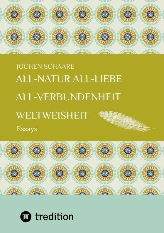 All-Natur    All-Liebe    All-Verbundenheit     Weltweisheit - Jochen Schaare  Kartoniert (TB)