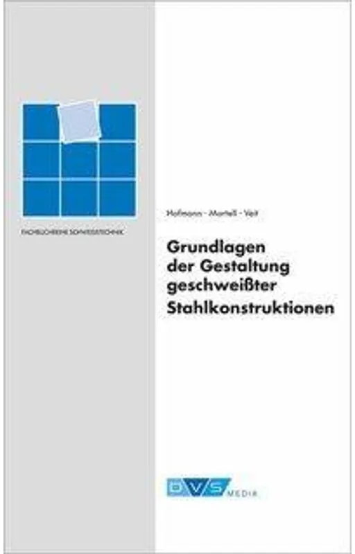 Grundlagen Der Gestaltung Geschweisster Stahlkonstruktionen - H.-G. Hofmann, Jörg-Werner Mortell, H.-J. Veit, Gebunden