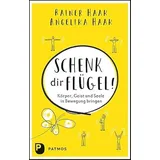 Patmos-Verlag Schenk dir Flügel!: Körper, Geist und Seele in Bewegung bringen