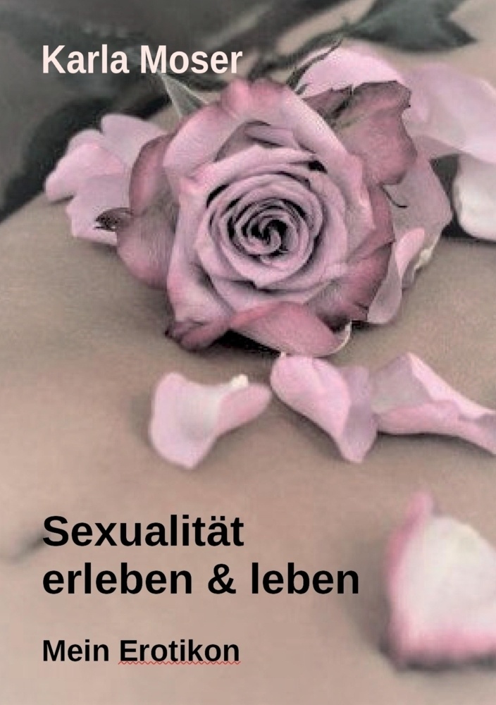 Sexualität Erleben & Leben - Ein Informatives Nachschlagewerk Mit Vielen Bildern Und Informationen Zu Allen Themen Rund Um Sexualität Und Erotik - Kar
