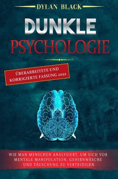 DUNKLE PSYCHOLOGIE: Wie Man Menschen Analysiert, Um Sich Vor Mentale Manipulation, Gehirnwäsche und Täuschung Zu Verteidigen