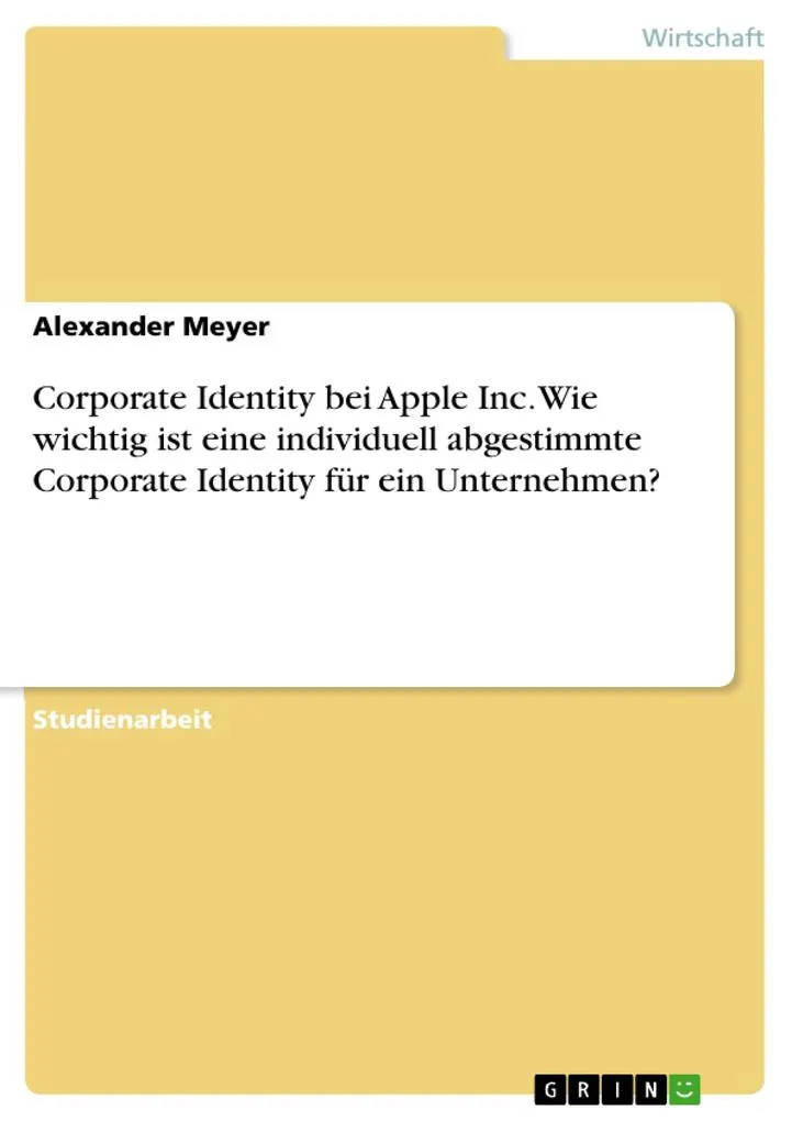 Corporate Identity bei Apple Inc. Wie wichtig ist eine individuell abgestimmte Corporate Identity für ein Unternehmen?: eBook von Alexander Meyer