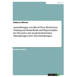 Auswirkungen von Blood Flow Restriction Training auf Muskelkraft und Hypertrophie bei Personen mit muskuloskelettalen Erkrankungen bzw. Einschränkunge