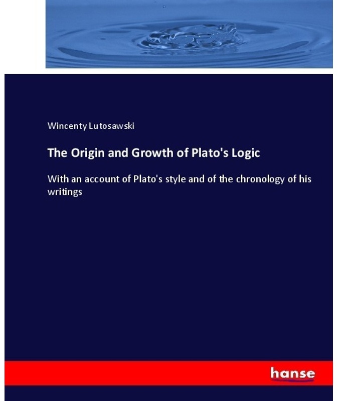 The Origin And Growth Of Plato's Logic - Wincenty Lutoslawski  Kartoniert (TB)