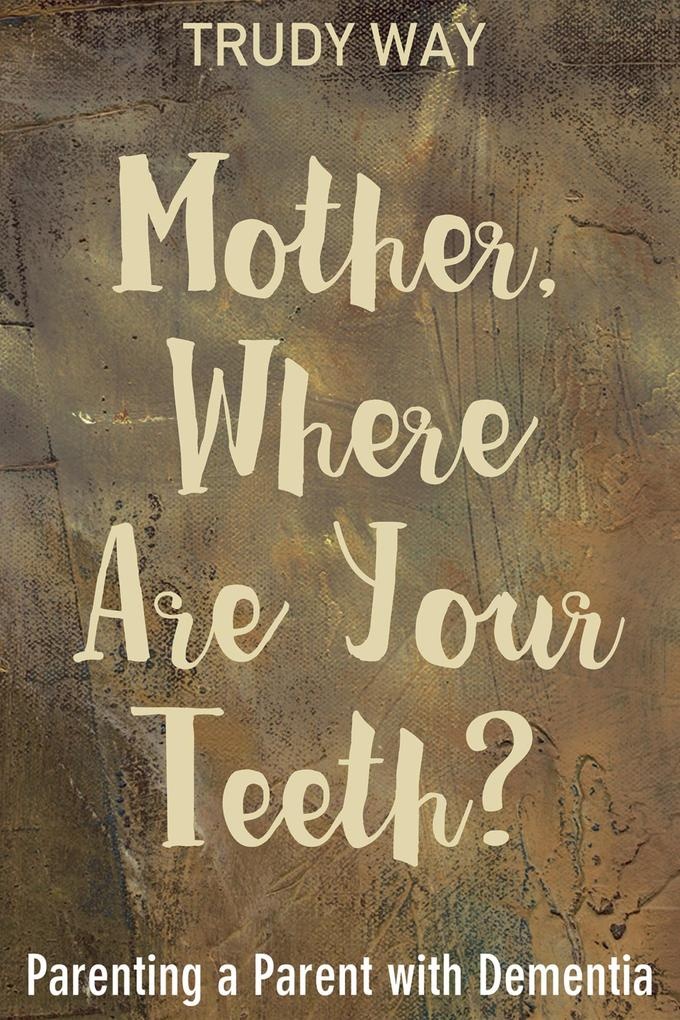 Mother Where Are Your Teeth?: eBook von Trudy Way