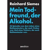Av Edition Mein Todfreund, der Alkohol.: 56 Episoden aus dem Leben eines Reklametexters, der auch Trinker war. Und eines Trinkers, der auch Reklametexter war.