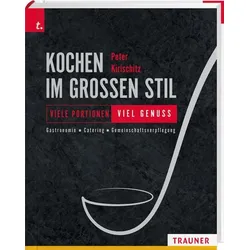 Kochen im großen Stil Viele Portionen – viel Genuss Gastronomie – Catering – Gemeinschaftsverpflegung