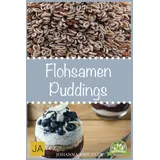 Flohsamen Puddings: Einfach Abnehmen mit leckeren Puddings mit Flohsamenschalen 50 tolle Rezeptideen zum Abnehmen