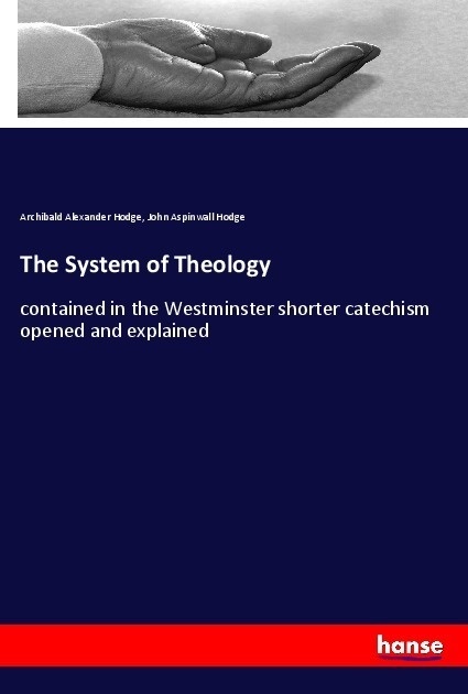 The System Of Theology - Archibald Alexander Hodge  John Aspinwall Hodge  Kartoniert (TB)