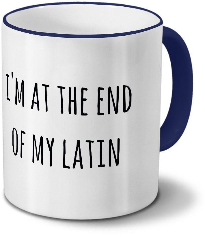 printplanet Tasse „I'm at The end of My Latin“ Spruch - Sprüchetasse, Kaffeebecher, Mug, Becher, Kaffeetasse mit Spruch - Farbe Blau