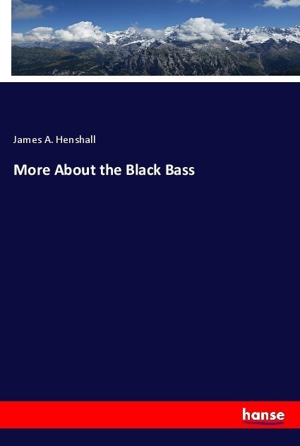 More About The Black Bass - James A. Henshall  Kartoniert (TB)