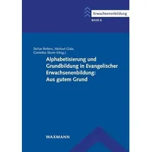 Waxmann Alphabetisierung und Grundbildung in Evangelischer Erwachsenenbildung: Aus gutem Grund (Erwachsenenbildung: Schriftenreihe des Comenius-Instituts und ... Arbeitsgemeinschaft für Erwachsenenbildung)