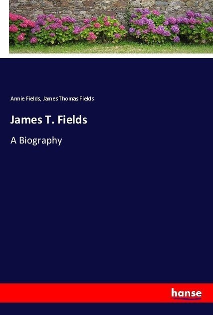 James T. Fields - Annie Fields  James Thomas Fields  Kartoniert (TB)