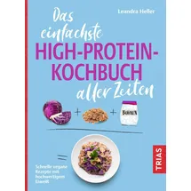 Trias Das einfachste High-Protein-Kochbuch aller Zeiten