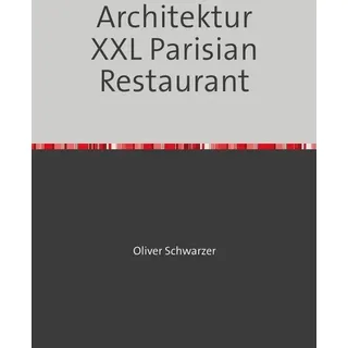 Architektur XXL Parisian Restaurant von Oliver Schwarzer / epubli / Taschenbuch