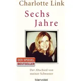 Blanvalet Verlag Sechs Jahre: Der Abschied von meiner Schwester
