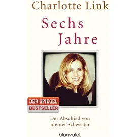 Blanvalet Verlag Sechs Jahre: Der Abschied von meiner Schwester
