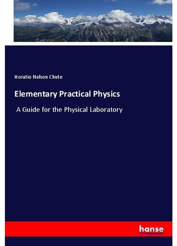 Elementary Practical Physics - Horatio Nelson Chute, Kartoniert (TB)