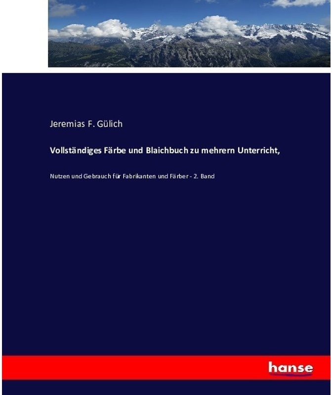 Vollständiges Färbe Und Blaichbuch Zu Mehrern Unterricht, - Jeremias F. Gülich, Kartoniert (TB)
