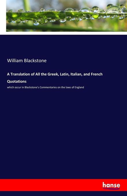 A Translation of All the Greek Latin Italian and French Quotations: Buch von William Blackstone