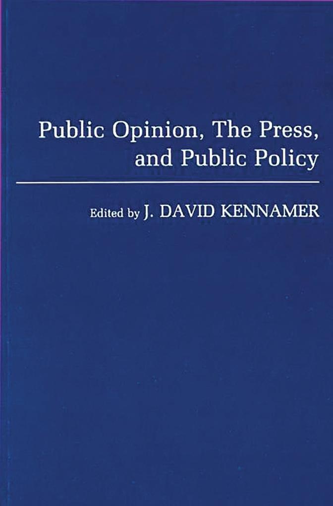 Public Opinion the Press and Public Policy: eBook von J David Kennamer