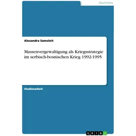 GRIN Verlag Massenvergewaltigung als Kriegsstrategie im serbisch-bosnischen Krieg 1992-1995