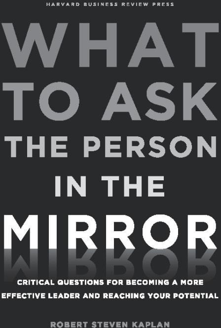 What to Ask the Person in the Mirror: eBook von Robert Steven Kaplan