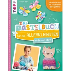 TOPP 4614 Das Bastelbuch für die Allerkleinsten. Wolle und Stoff - Frühförderung für Kreativminis ab 2 Jahren | Pypke, Susanne