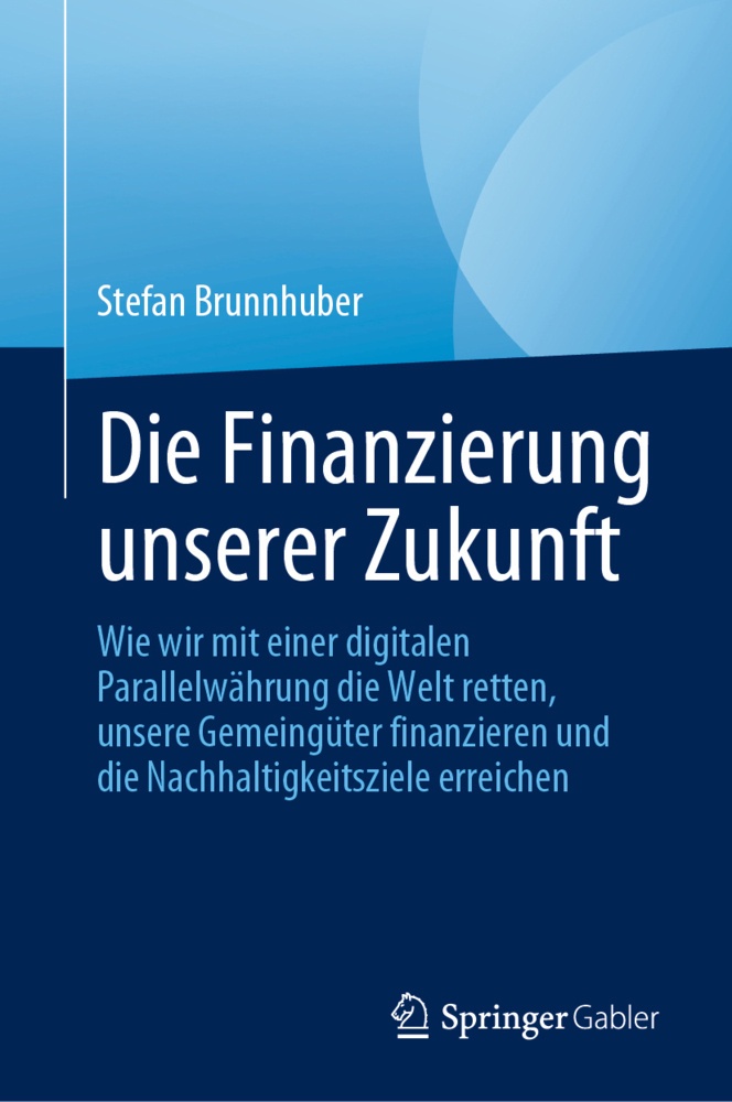 Die Finanzierung Unserer Zukunft - Stefan Brunnhuber  Gebunden