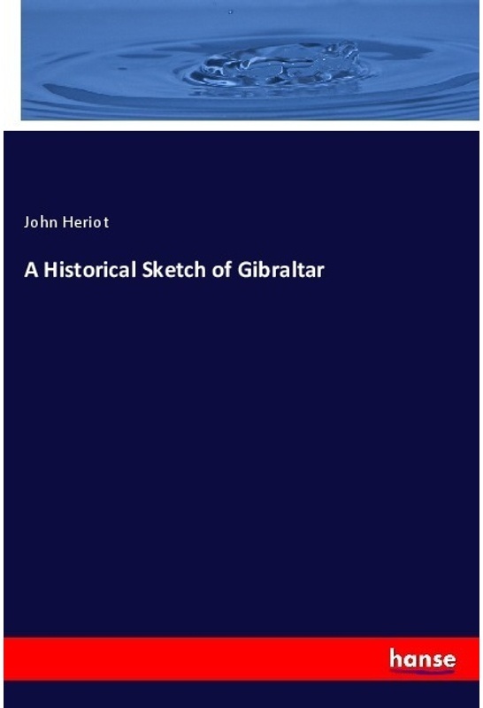 A Historical Sketch Of Gibraltar - John Heriot, Kartoniert (TB)