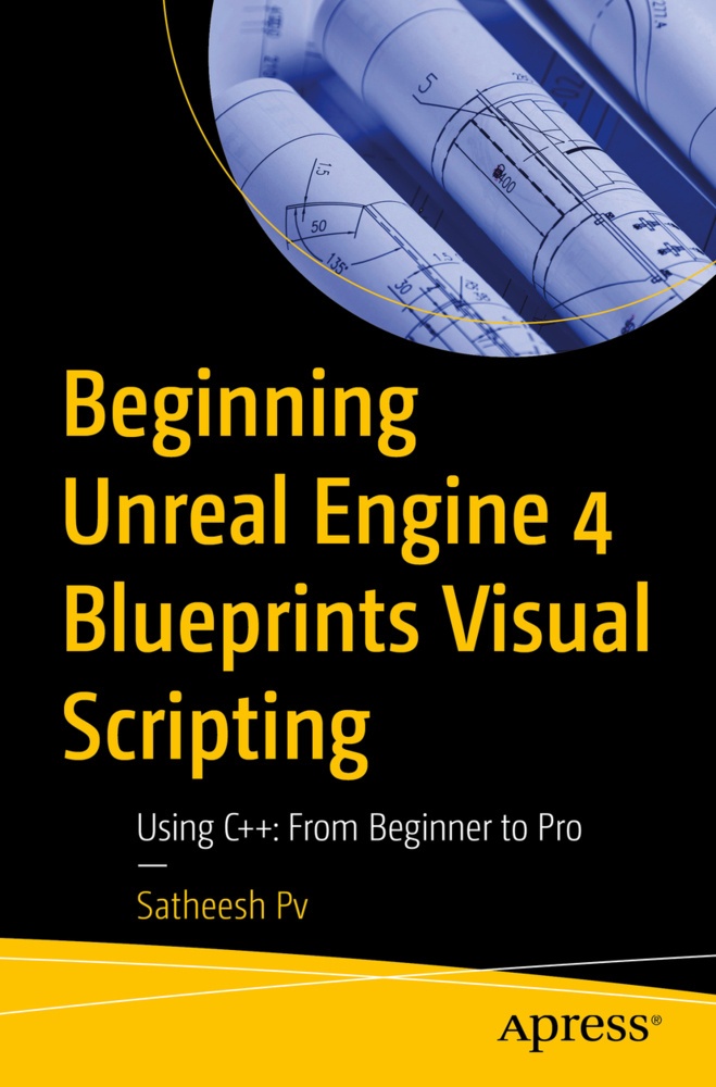 Beginning Unreal Engine 4 Blueprints Visual Scripting - Satheesh Pv  Kartoniert (TB)