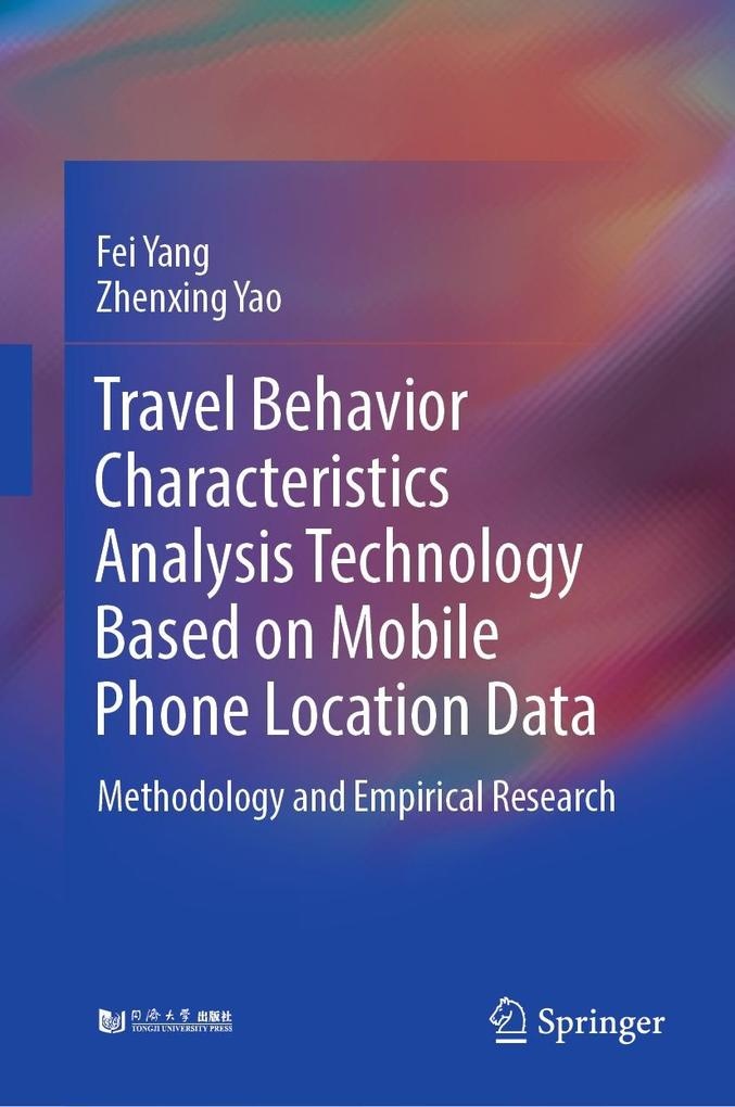 Travel Behavior Characteristics Analysis Technology Based on Mobile Phone Location Data: eBook von Fei Yang/ Zhenxing Yao
