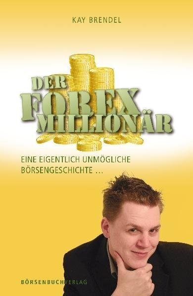 Der Forex-Millionär - Kay Brendel  Gebunden