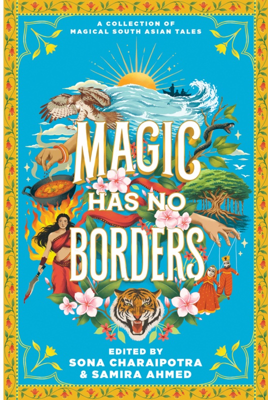 Magic Has No Borders - Samira Ahmed, Sona Charaipotra, Sabaa Tahir, Sayantani DasGupta, Tanaz Bhathena, Sangu Mandanna, Olivia Chadha, Nafiza Azad, Tr