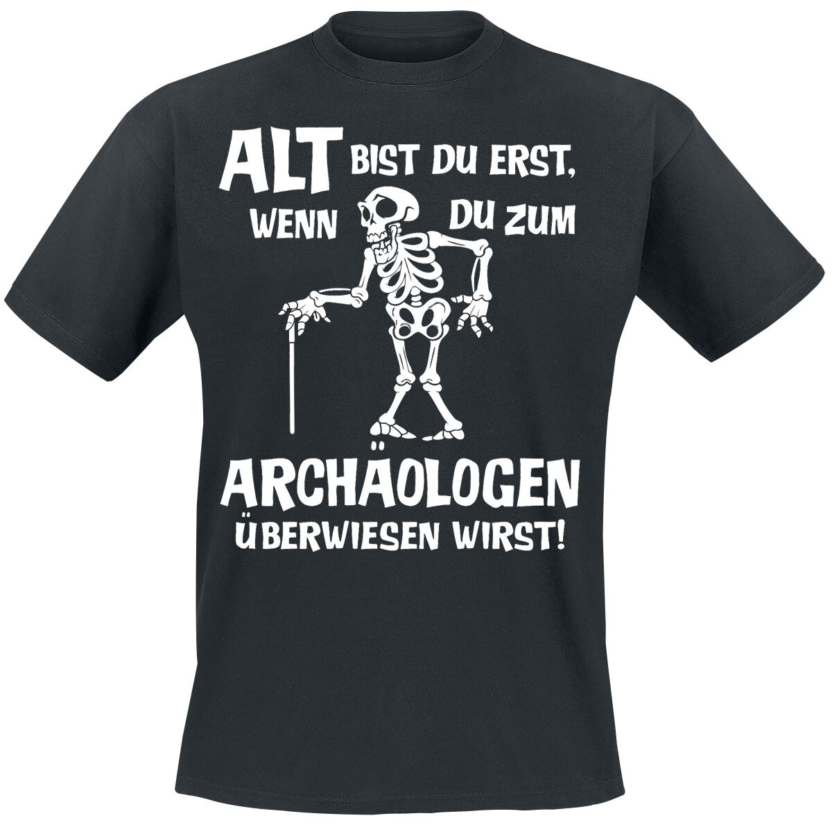 Sprüche T-Shirt - Alt bist du erst, wenn du zum Archäologen überwiesen wirst! - M bis 3XL - für Männer - Größe M - schwarz - M