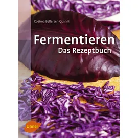 Verlag Eugen Ulmer Fermentieren. Das Rezeptbuch: Lecker und selbst gemacht: über 250 Rezepte und Varianten für eingelegtes Gemüse, Sauerkraut, Salzgurken, Saucen, Brot, Wurst, Käse, Essig, Wein, Bier und mehr