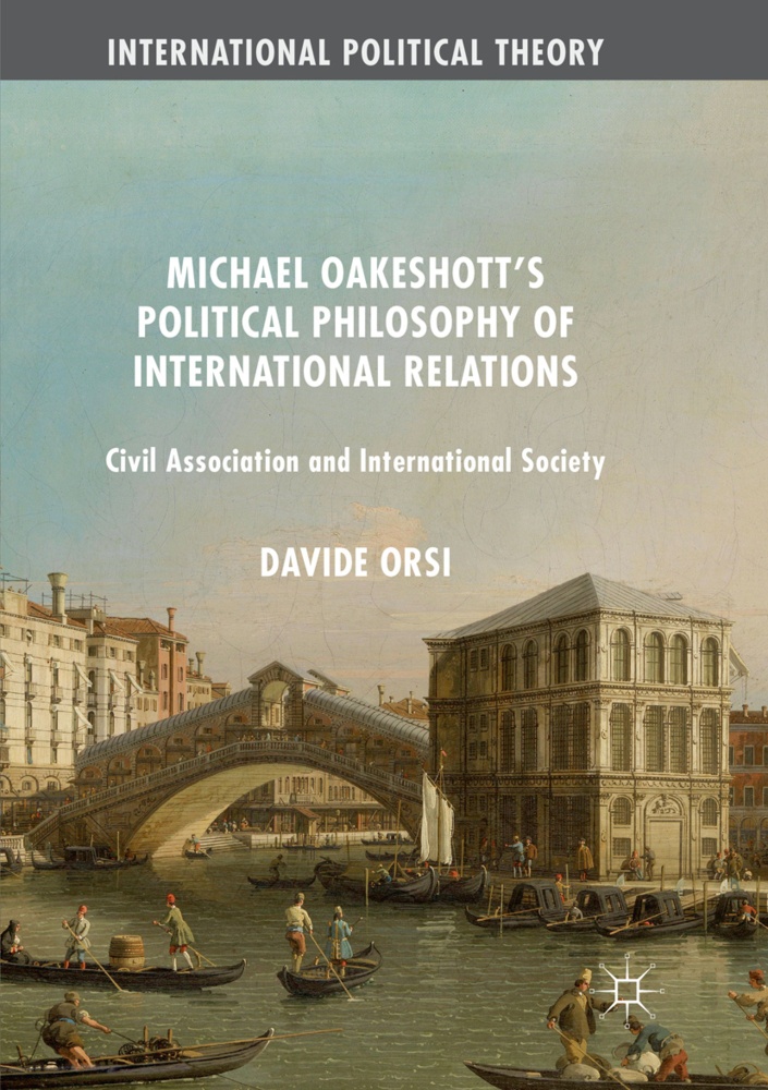 International Political Theory / Michael Oakeshott's Political Philosophy Of International Relations - Davide Orsi  Kartoniert (TB)