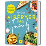 Gräfe und Unzer Airfryer for Family: Das große GU-Familienkochbuch