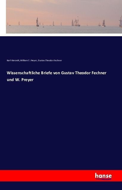 Wissenschaftliche Briefe Von Gustav Theodor Fechner Und W. Preyer - Karl Vierordt  William T. Preyer  Gustav Theodor Fechner  Kartoniert (TB)