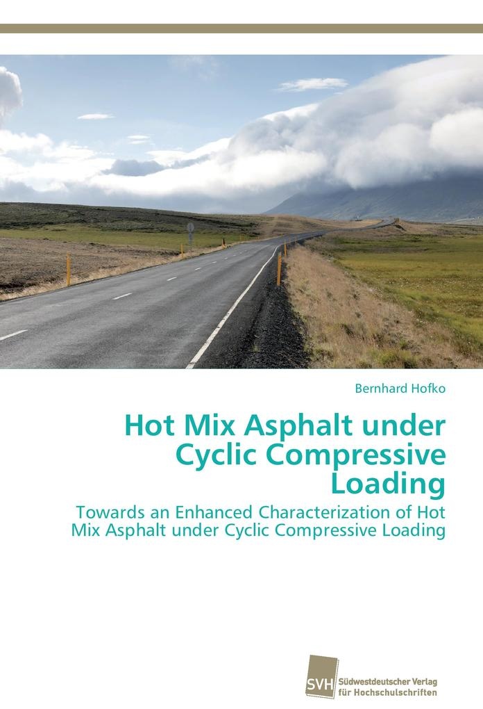 Hot Mix Asphalt under Cyclic Compressive Loading: Buch von Bernhard Hofko