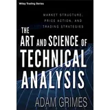 Wiley The Art and Science of Technical Analysis: Market Structure, Price Action, and Trading Strategies (Wiley Trading, Band 544)
