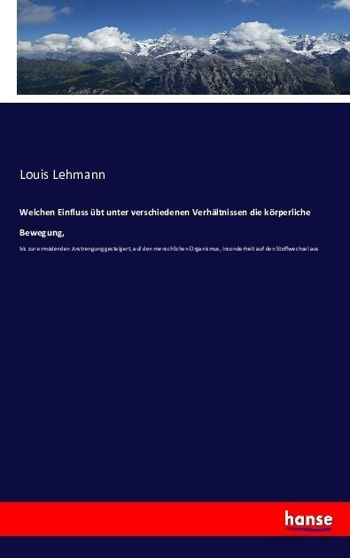Welchen Einfluss Übt Unter Verschiedenen Verhältnissen Die Körperliche Bewegung  - Louis Lehmann  Kartoniert (TB)