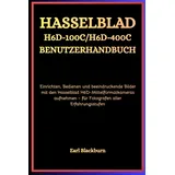 Independently published Hasselblad H6D-100C / H6D-400C Benutzerhandbuch: Einrichten, Bedienen und beeindruckende Bilder mit den Hasselblad H6D-Mittelformatkameras aufnehmen – für Fotografen aller Erfahrungsstufen