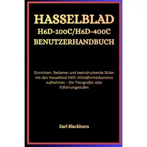 Independently published Hasselblad H6D-100C / H6D-400C Benutzerhandbuch: Einrichten, Bedienen und beeindruckende Bilder mit den Hasselblad H6D-Mittelformatkameras aufnehmen – für Fotografen aller Erfahrungsstufen