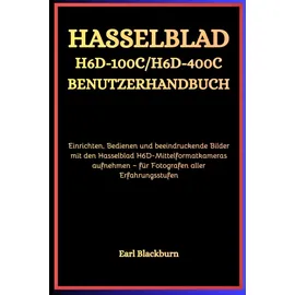 Independently published Hasselblad H6D-100C / H6D-400C Benutzerhandbuch: Einrichten, Bedienen und beeindruckende Bilder mit den Hasselblad H6D-Mittelformatkameras aufnehmen – für Fotografen aller Erfahrungsstufen