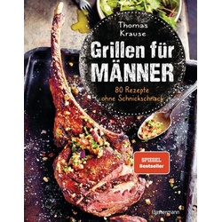 Grillen für Männer - 80 Rezepte ohne Schnickschnack