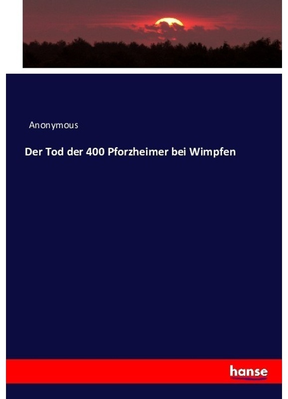 Der Tod Der 400 Pforzheimer Bei Wimpfen - Anonym  Kartoniert (TB)